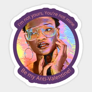 I'm not yours, You're not mine, be my anti-Valentine Sticker